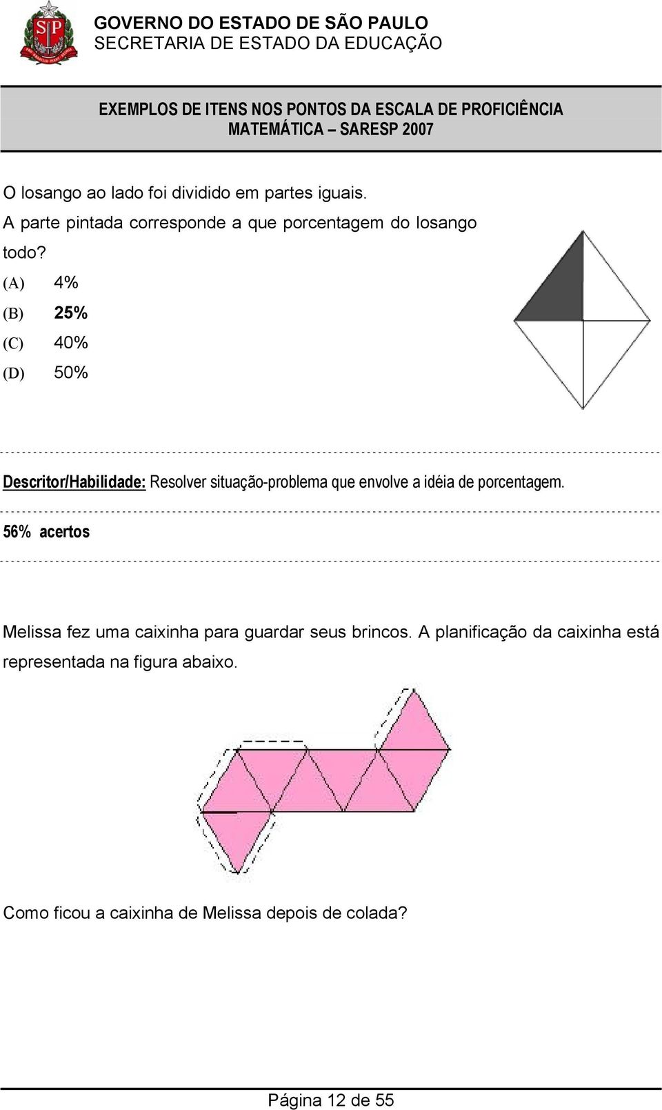 (A) 4% (B) 25% (C) 40% (D) 50% Descritor/Habilidade: Resolver situação-problema que envolve a idéia de