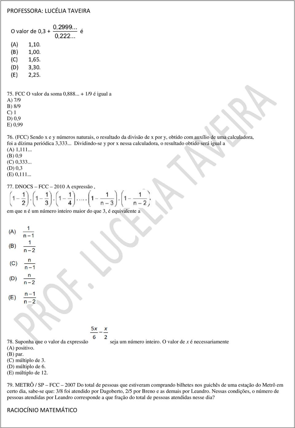 .. Dividindo-se y por x nessa calculadora, o resultado obtido será igual a (A) 1,111... (B) 0,9 (C) 0,333... (D) 0,3 (E) 0,111... 77.