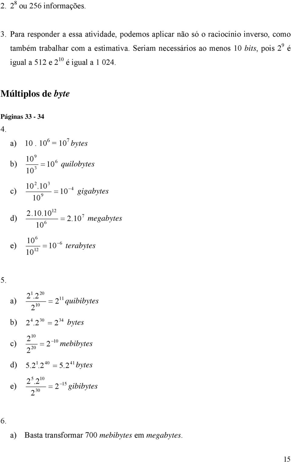 Seriam necessários ao menos bits, pois 9 é igual a 51 e é igual a 1 04. Múltiplos de byte Páginas 33-34 4. a).