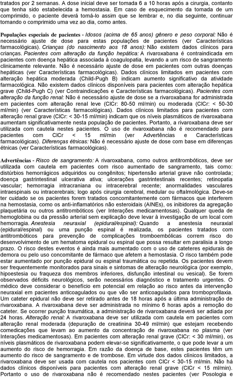 Populações especiais de pacientes - Idosos (acima de 65 anos) gênero e peso corporal: Não é necessário ajuste de dose para estas populações de pacientes (ver Características farmacológicas).