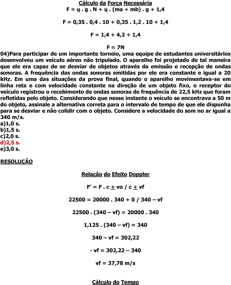 O aparelho foi projetado de tal maneira que ele era capaz de se desviar de objetos através da emissão e recepção de ondas sonoras.