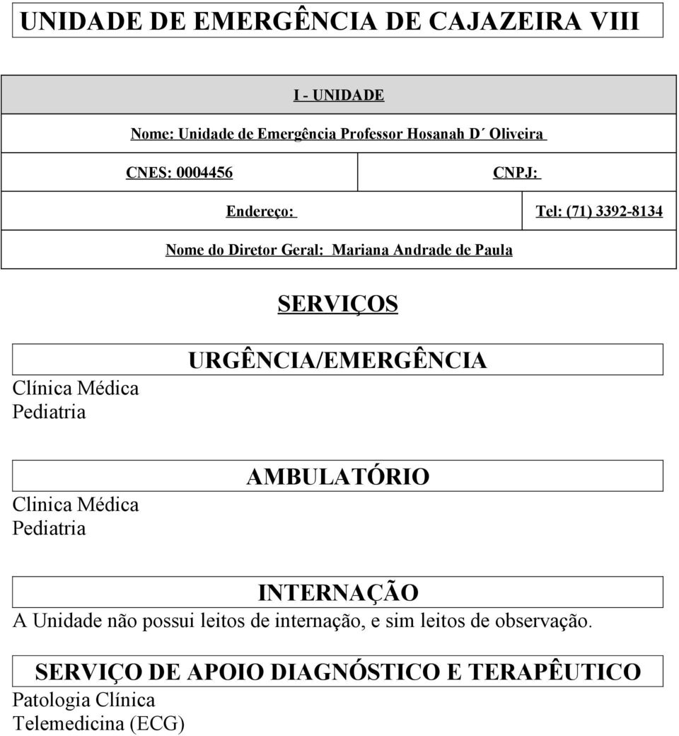 Andrade de Paula Clínica Médica Clinica Médica A Unidade não possui leitos de internação, e