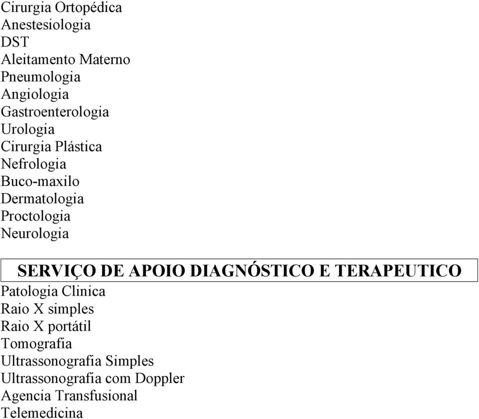 Neurologia SERVIÇO DE APOIO DIAGNÓSTICO E TERAPEUTICO Patologia Clinica Raio X simples Raio X