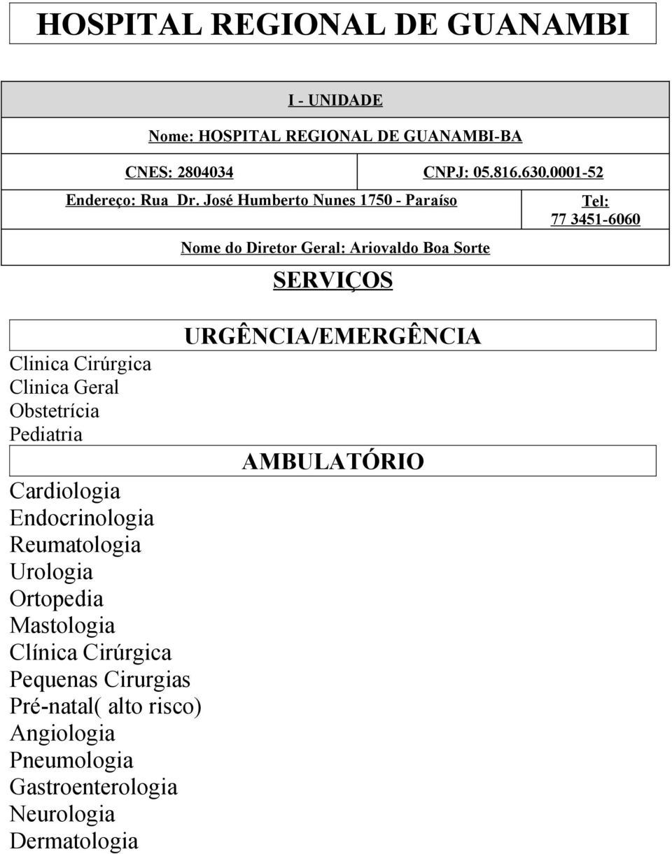 José Humberto Nunes 1750 - Paraíso Clinica Cirúrgica Clinica Geral Obstetrícia Cardiologia Endocrinologia