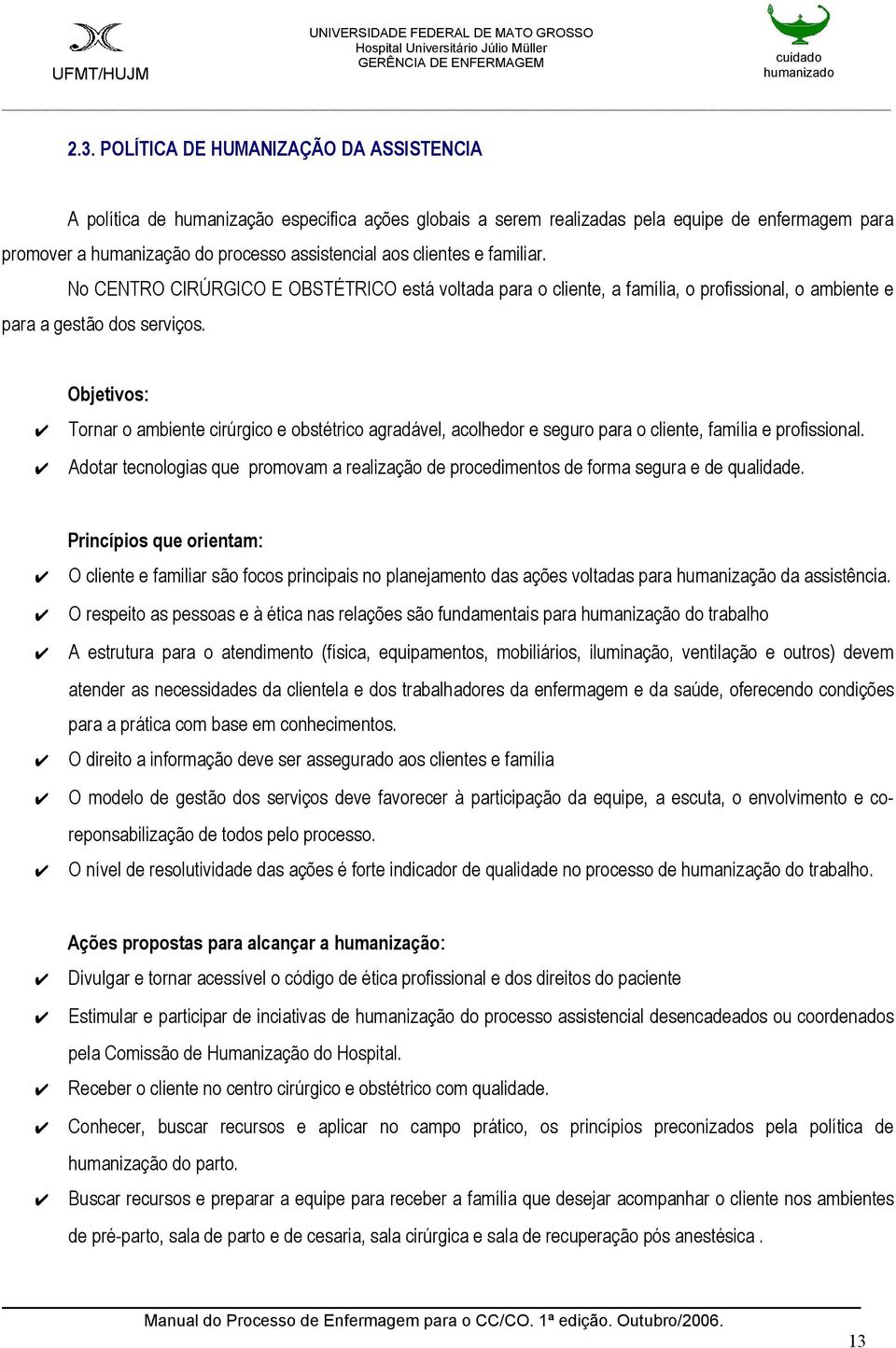 Objetivos: Tornar o ambiente cirúrgico e obstétrico agradável, acolhedor e seguro para o cliente, família e profissional.