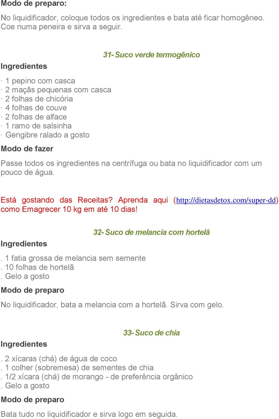 ingredientes na centrífuga ou bata no liquidificador com um pouco de água. Está gostando das Receitas? Aprenda aqui (http://dietasdetox.com/super-dd) como Emagrecer 10 kg em até 10 dias!