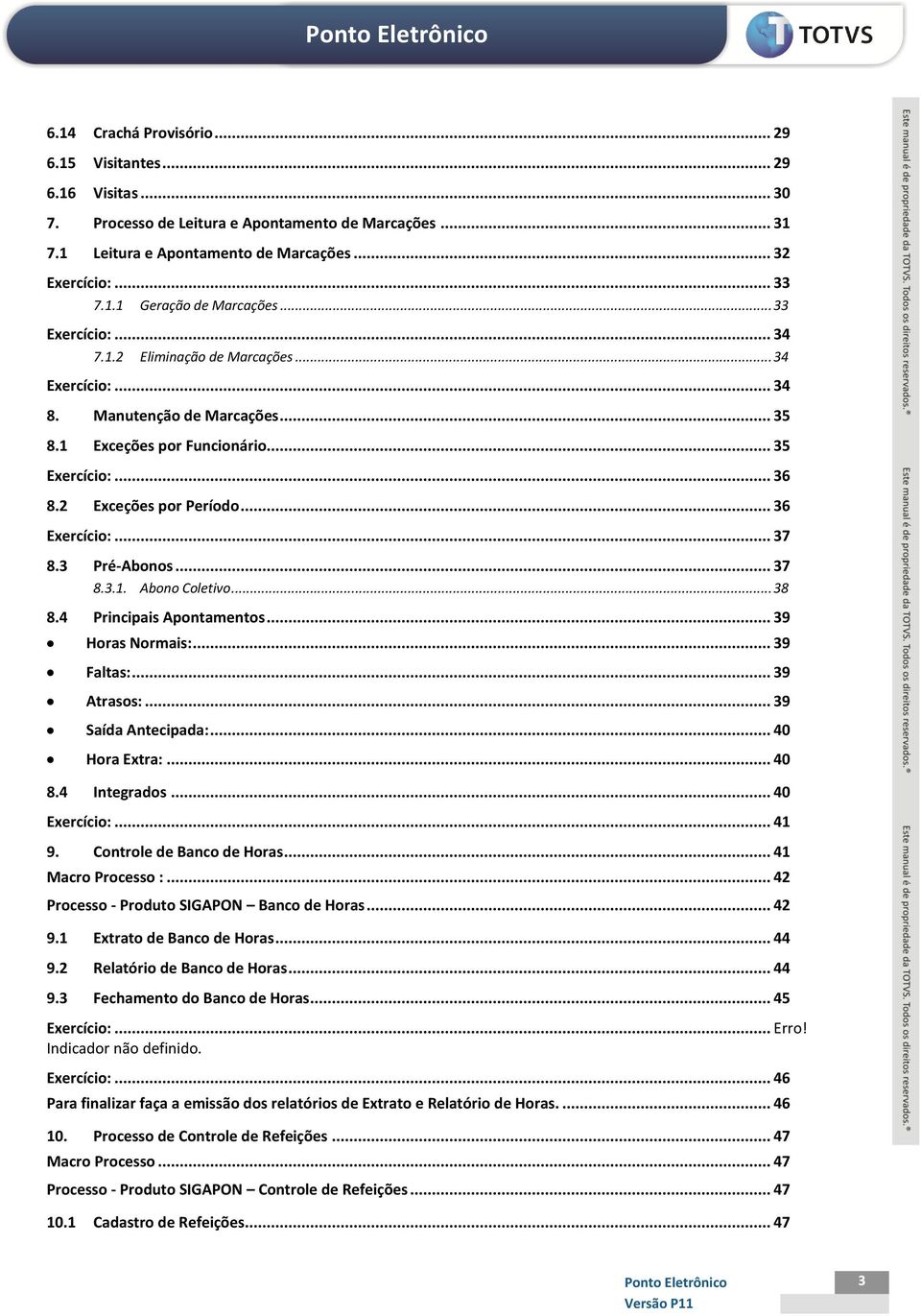 .. 36 Exercício:... 37 8.3 Pré-Abonos... 37 8.3.1. Abono Coletivo... 38 8.4 Principais Apontamentos... 39 Horas Normais:... 39 Faltas:... 39 Atrasos:... 39 Saída Antecipada:... 40 Hora Extra:... 40 8.