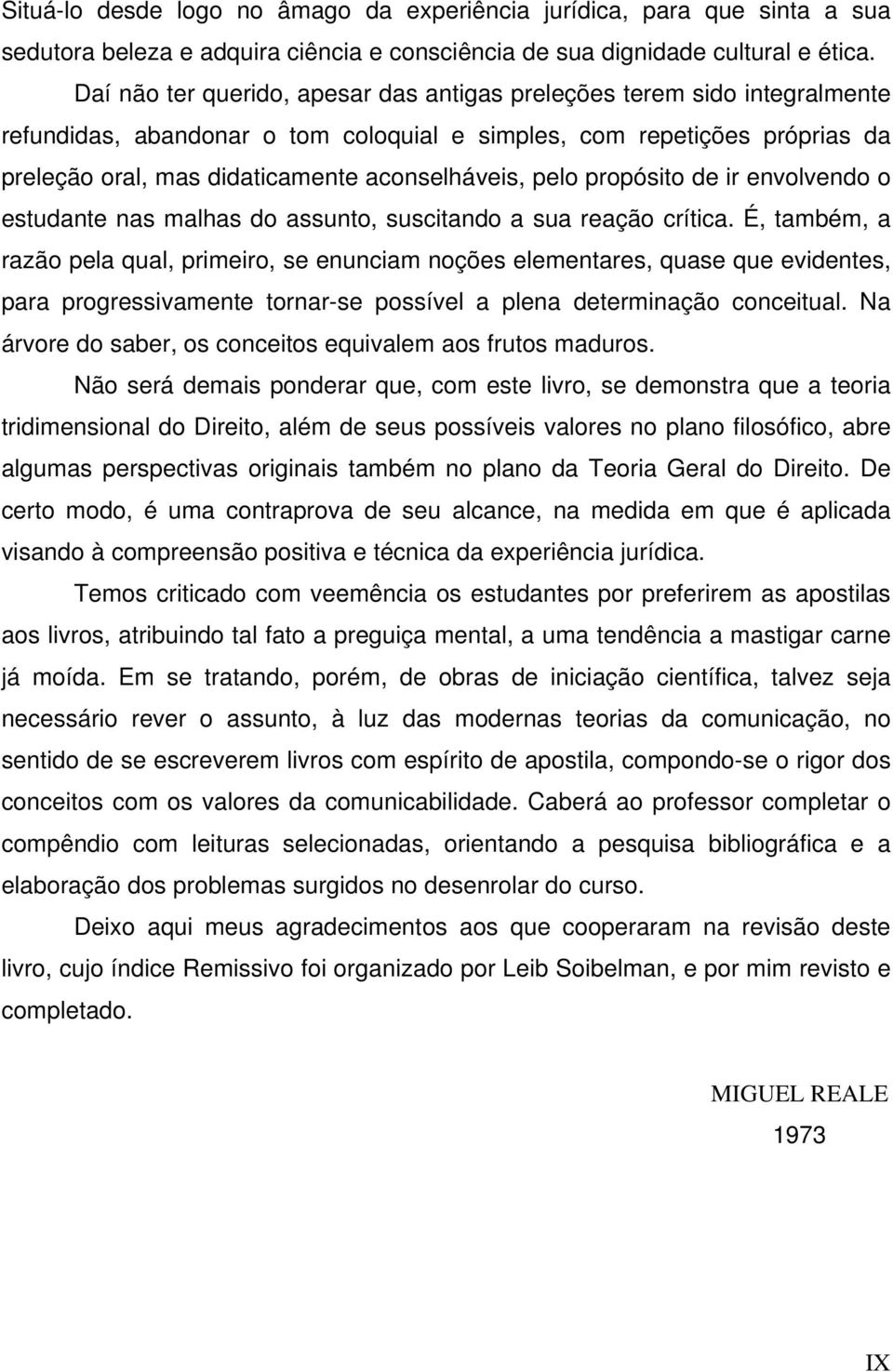 pelo propósito de ir envolvendo o estudante nas malhas do assunto, suscitando a sua reação crítica.