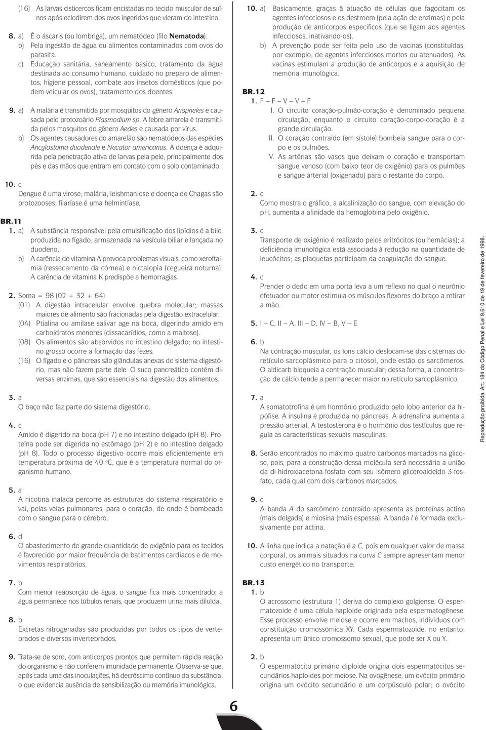 c) Educação sanitária, saneamento básico, tratamento da água destinada ao consumo humano, cuidado no preparo de alimentos, higiene pessoal, combate aos insetos domésticos (que podem veicular os