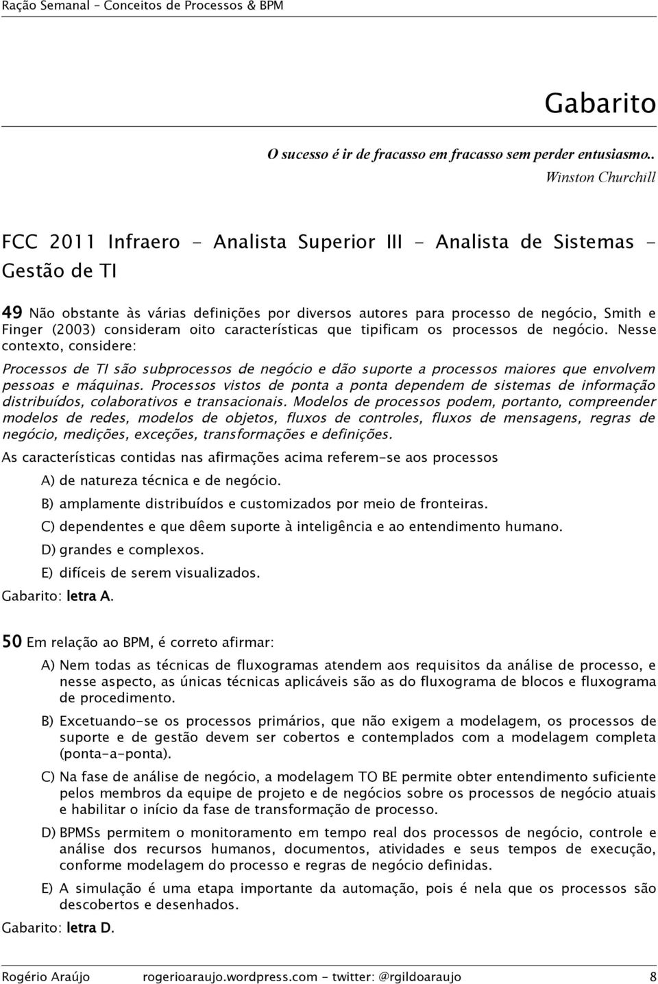 (2003) consideram oito características que tipificam os processos de negócio.