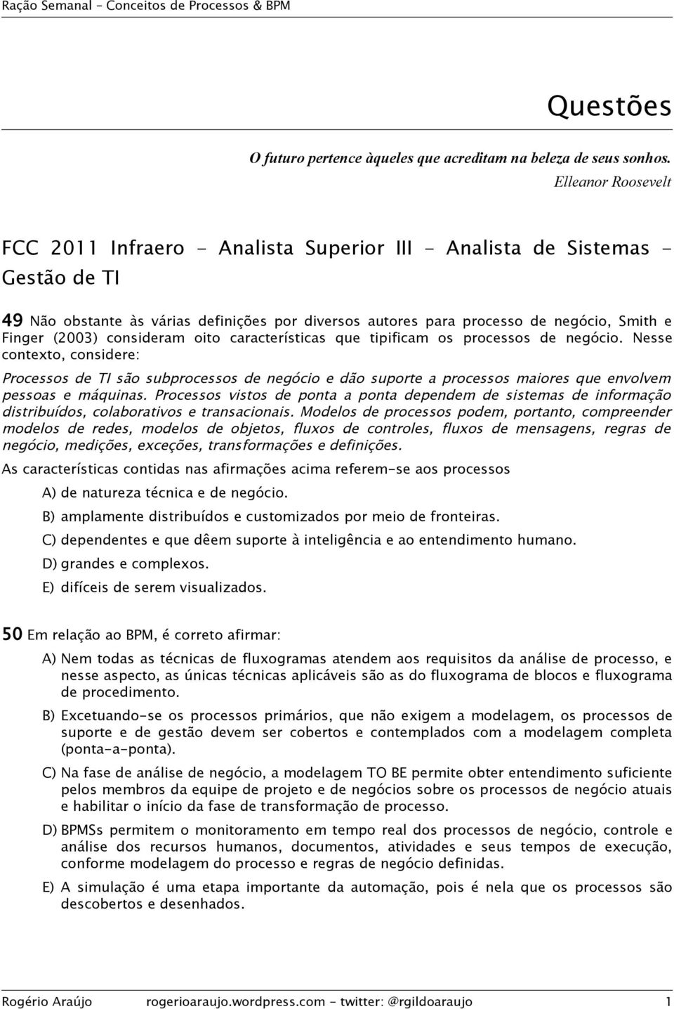 (2003) consideram oito características que tipificam os processos de negócio.