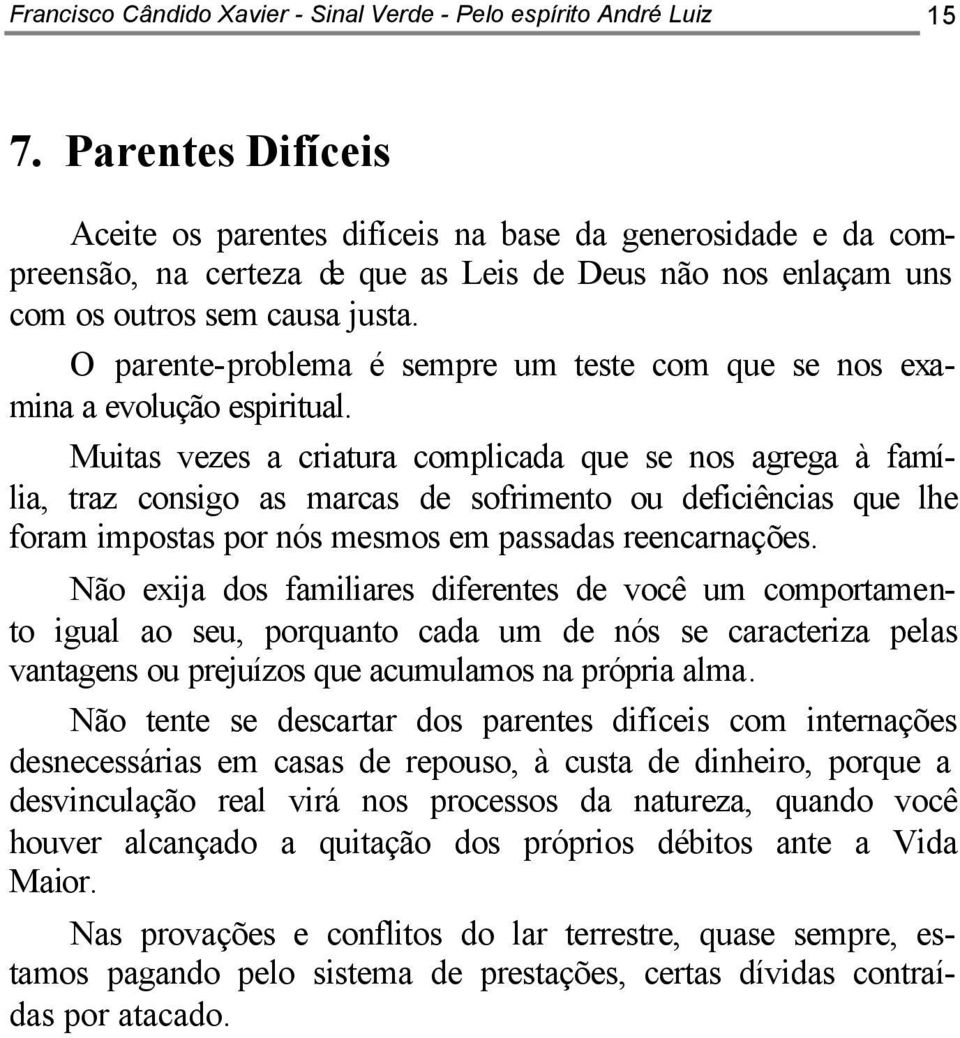 O parente-problema é sempre um teste com que se nos examina a evolução espiritual.