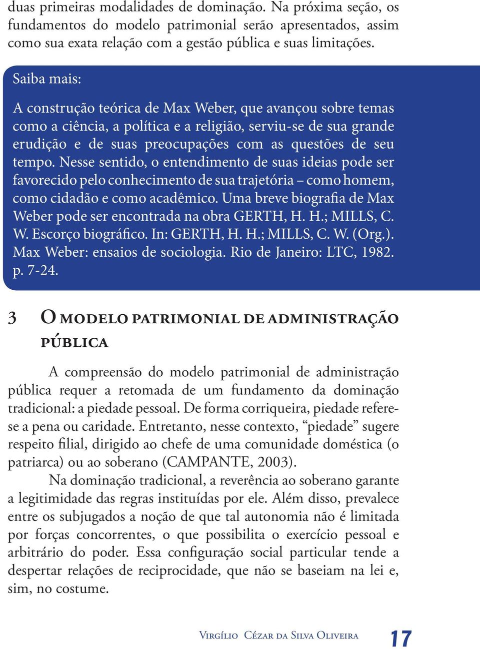 Nesse sentido, o entendimento de suas ideias pode ser favorecido pelo conhecimento de sua trajetória como homem, como cidadão e como acadêmico.