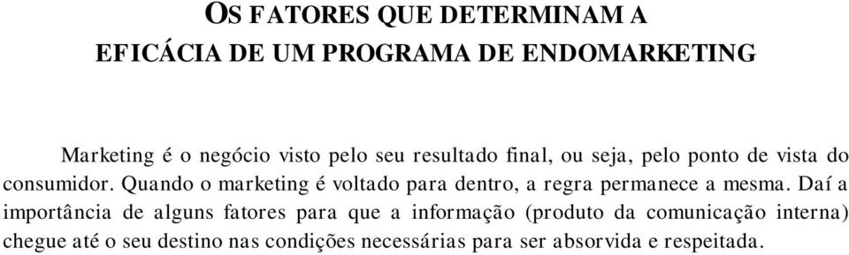 Quando o marketing é voltado para dentro, a regra permanece a mesma.