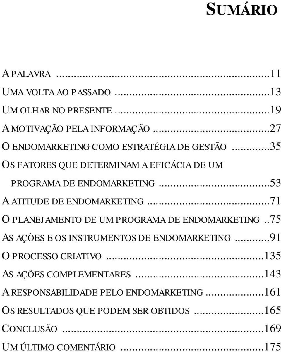 .. 53 A ATITUDE DE ENDOMARKETING... 71 O PLANEJAMENTO DE UM PROGRAMA DE ENDOMARKETING.. 75 AS AÇÕES E OS INSTRUMENTOS DE ENDOMARKETING.