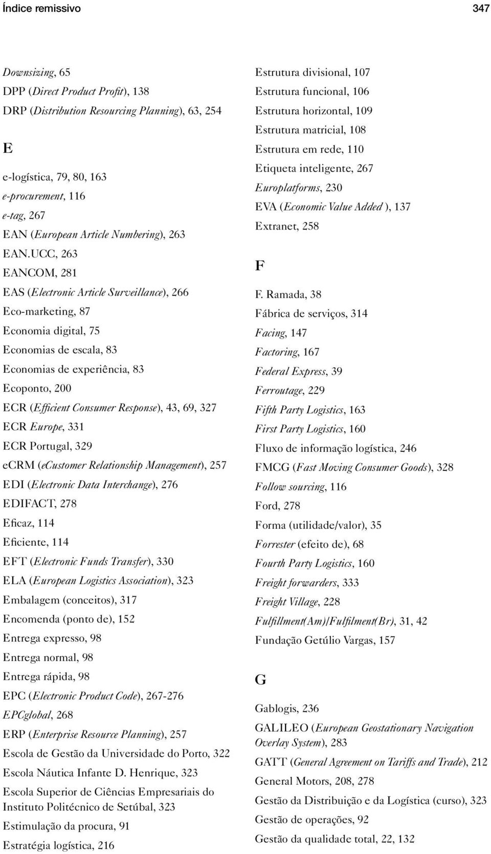 UCC, 263 EANCOM, 281 EAS (Electronic Article Surveillance), 266 Eco-marketing, 87 Economia digital, 75 Economias de escala, 83 Economias de experiência, 83 Ecoponto, 200 ECR (Efficient Consumer