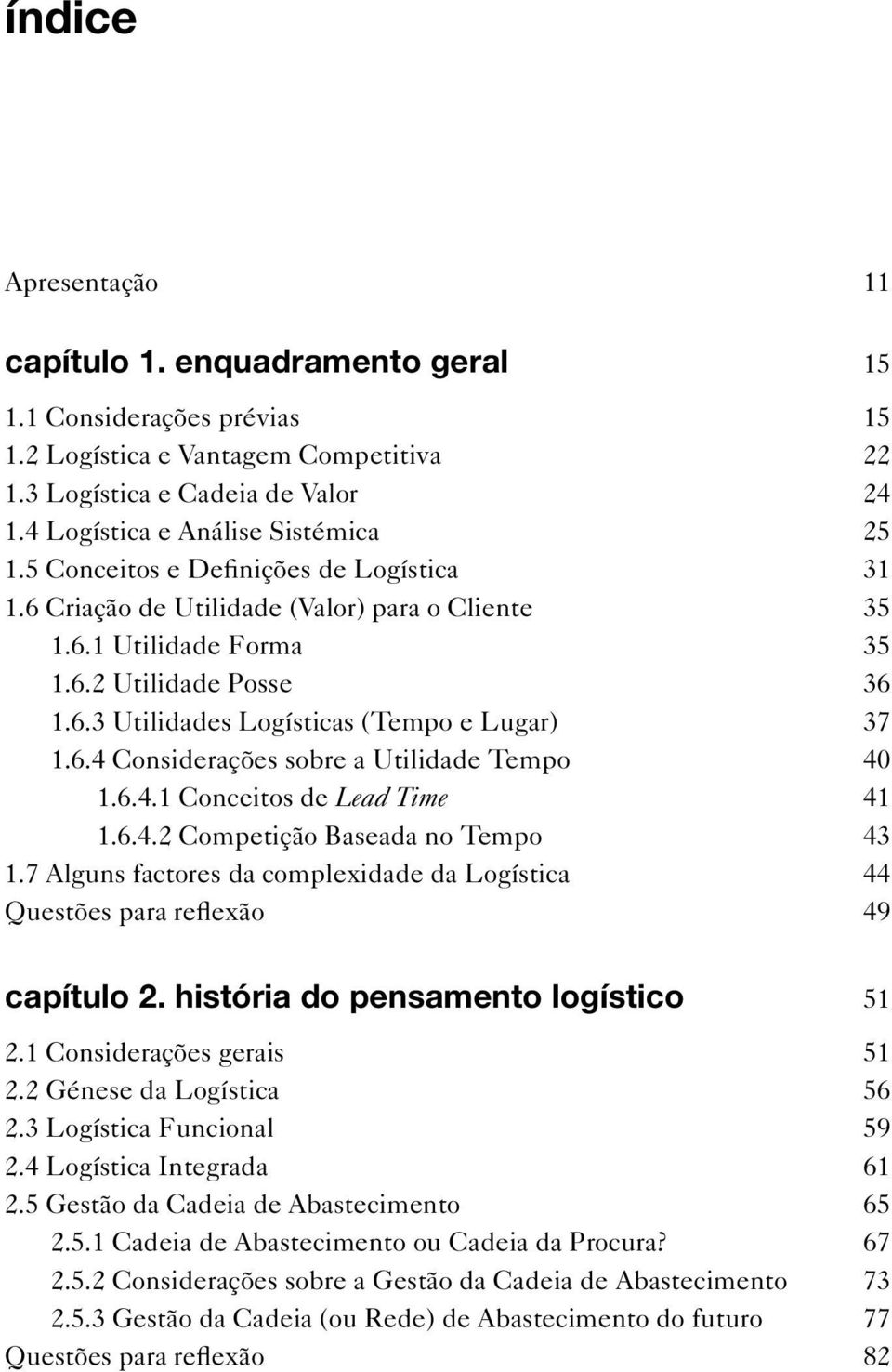 6.4 Considerações sobre a Utilidade Tempo 40 1.6.4.1 Conceitos de Lead Time 41 1.6.4.2 Competição Baseada no Tempo 43 1.