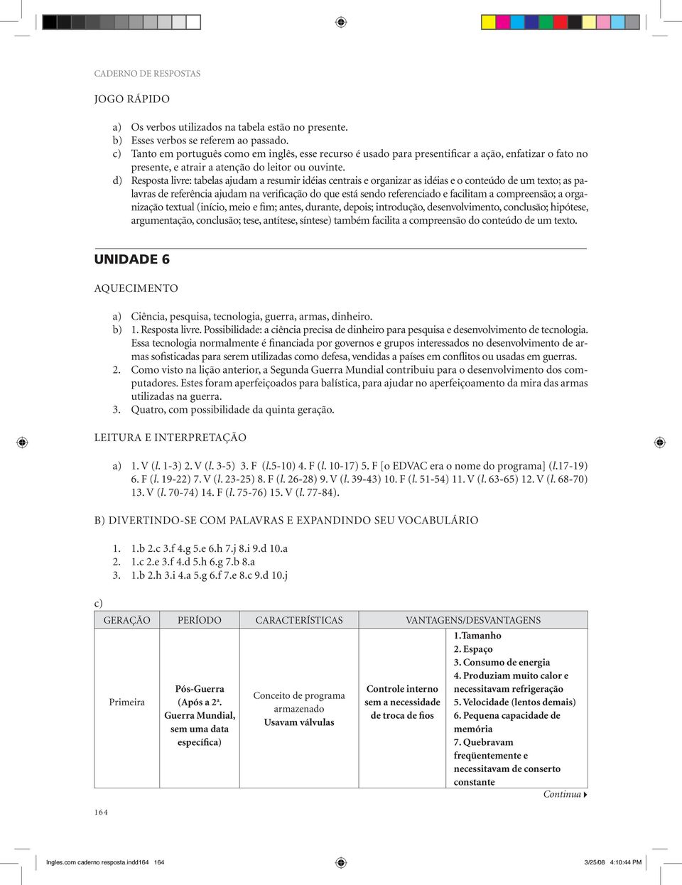 d) Resposta livre: tabelas ajudam a resumir idéias centrais e organizar as idéias e o conteúdo de um texto; as palavras de referência ajudam na verificação do que está sendo referenciado e facilitam