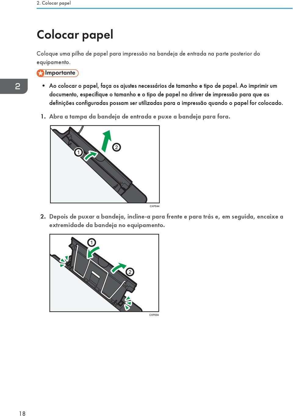 Ao imprimir um documento, especifique o tamanho e o tipo de papel no driver de impressão para que as definições configuradas possam ser utilizadas para a