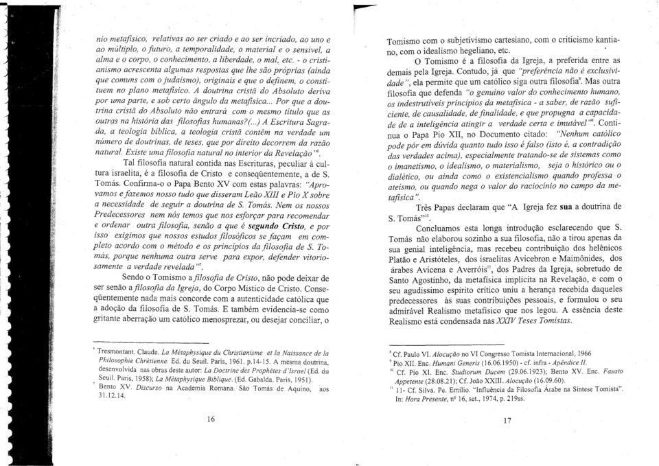 A doutrina cristã do Absoluto deriva por uma parte, e sob certo ângulo da metafísica.