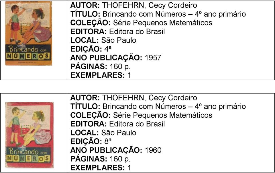 p.  Pequenos Matemáticos EDITORA: Editora do Brasil EDIÇÃO: 8ª ANO PUBLICAÇÃO: 1960 PÁGINAS: