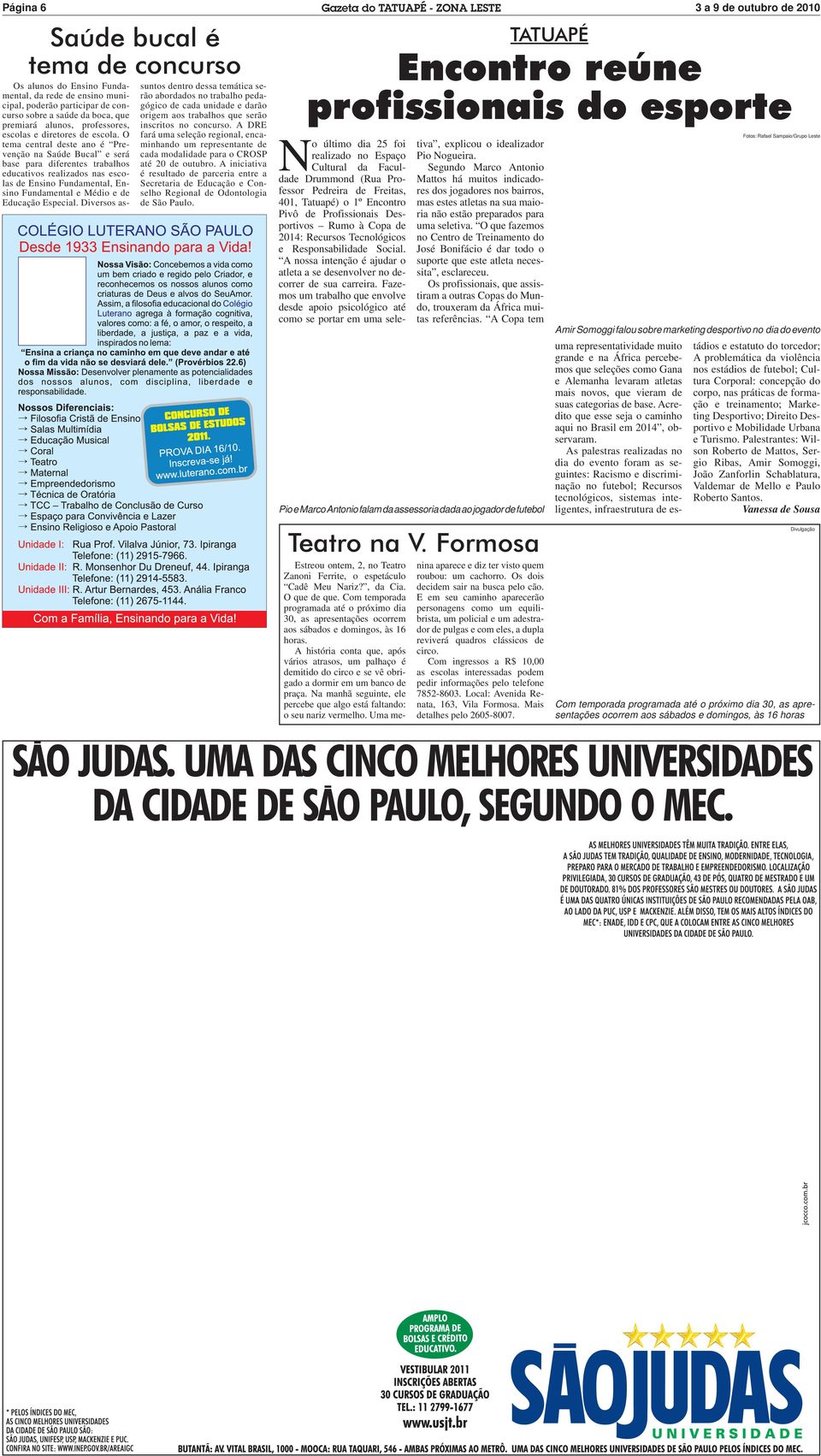 O tema central deste ano é Prevenção na Saúde Bucal e será base para diferentes trabalhos educativos realizados nas escolas de Ensino Fundamental, Ensino Fundamental e Médio e de Educação Especial.