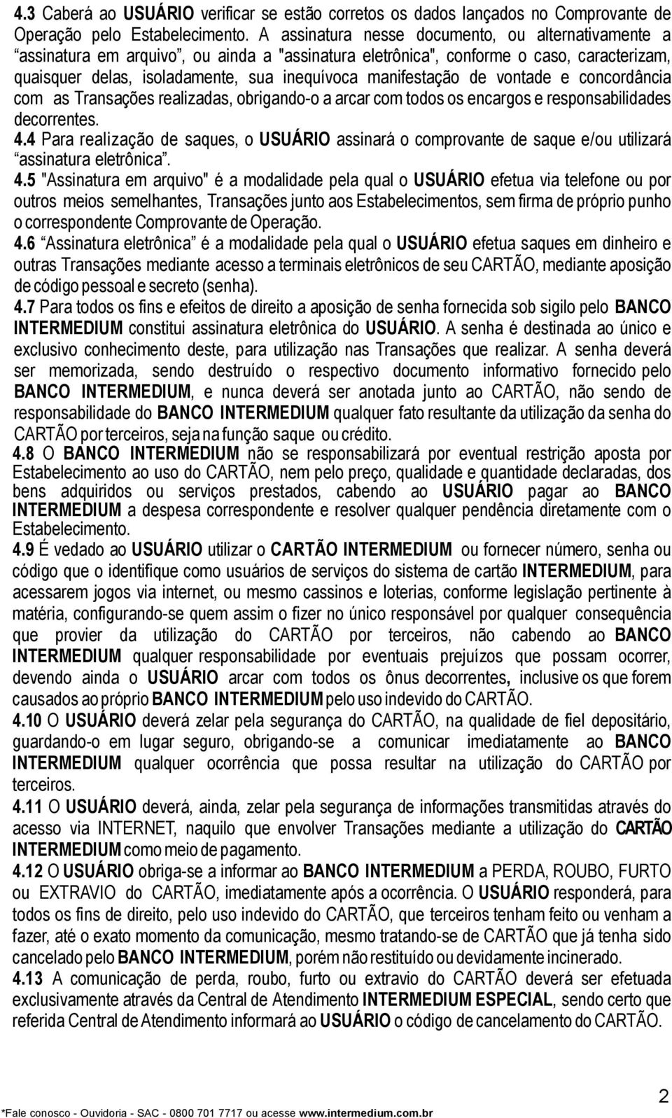 manifestação de vontade e concordância com as Transações realizadas, obrigando-o a arcar com todos os encargos e responsabilidades decorrentes. 4.