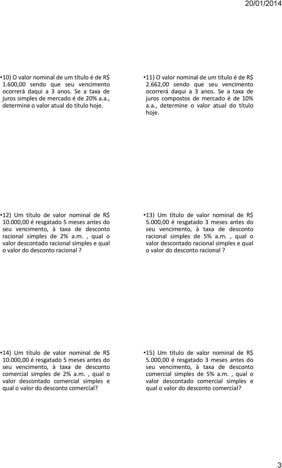 12) Um título de valor nominal de R$ racional simples de 2% a.m., qual o valor descontado racional simples e qual o valor do desconto racional? 13) Um título de valor nominal de R$ 5.