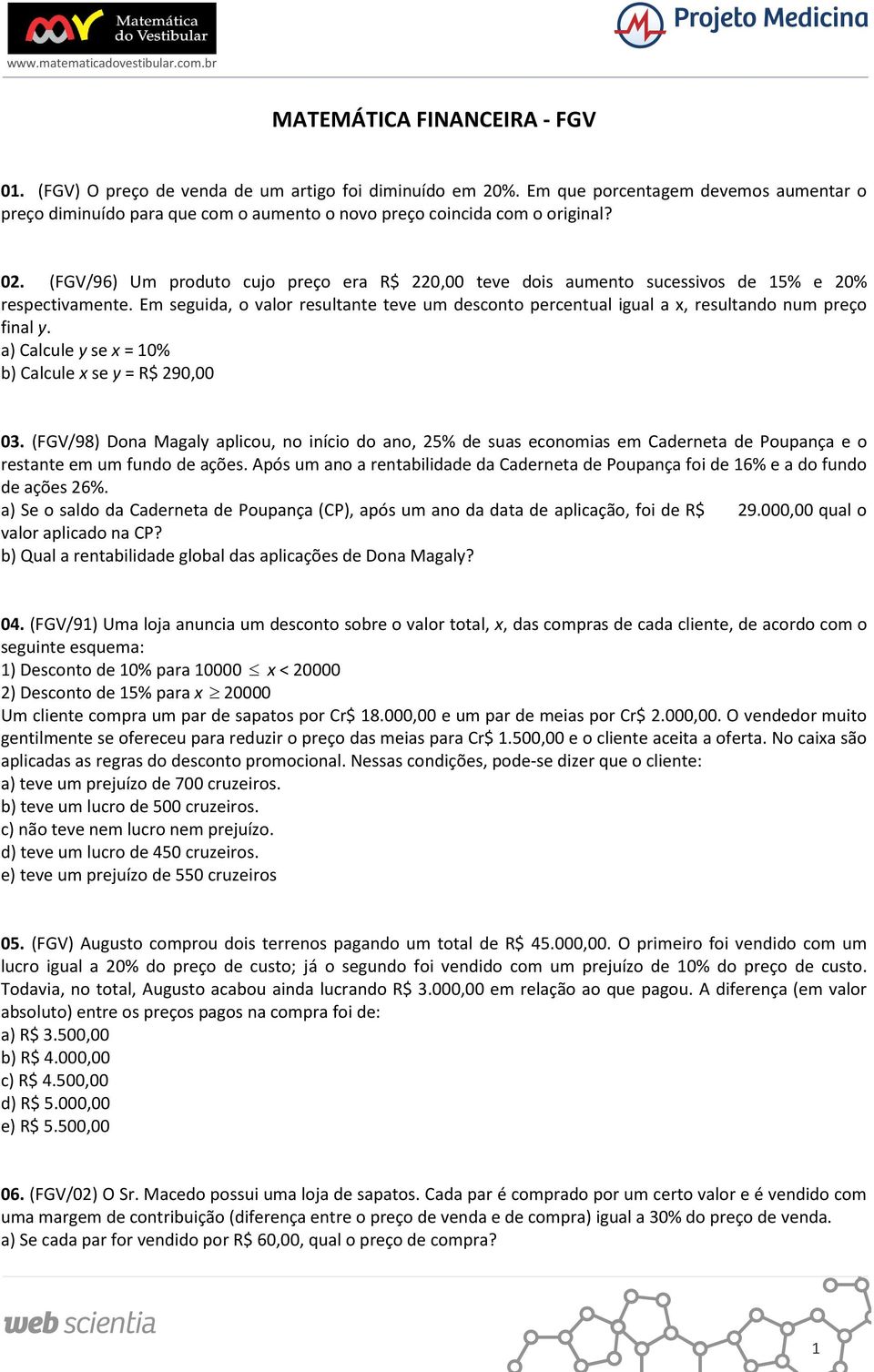 (FGV/96) Um produto cujo preço era R$ 220,00 teve dois aumento sucessivos de 15% e 20% respectivamente.