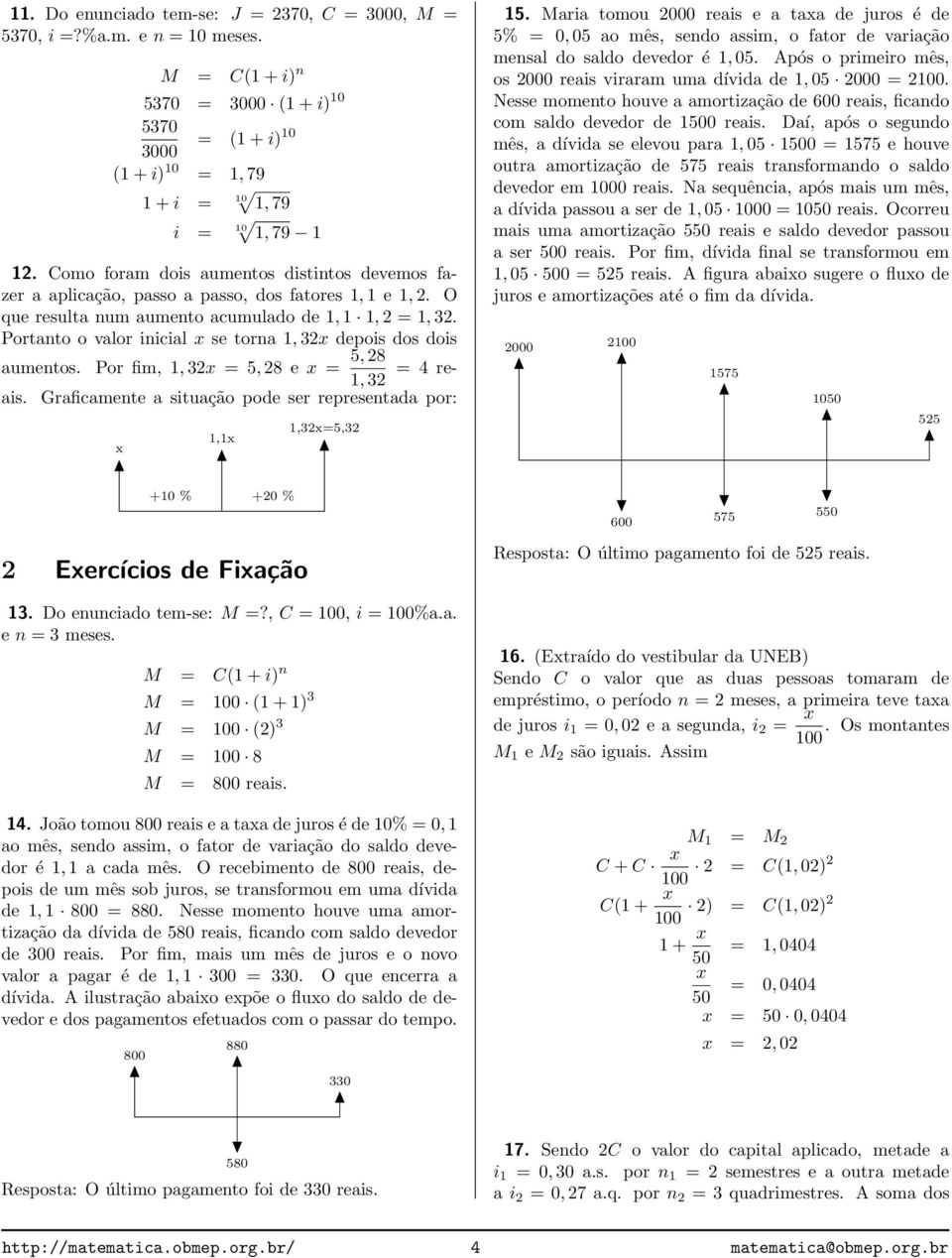 Portanto o valor inicial se torna 1, 32 depois dos dois 5, 28 aumentos. Por fim, 1, 32 = 5, 28 e = 1, 32 = 4 reais. Graficamente a situação pode ser representada por: 1,1 1,32=5,32 15.