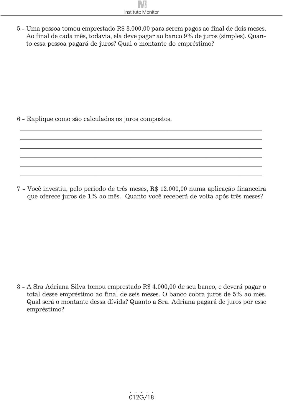 000,00 numa aplicação financeira que oferece juros de 1% ao mês. Quanto você receberá de volta após três meses? 8 - A Sra Adriana Silva tomou emprestado R$ 4.