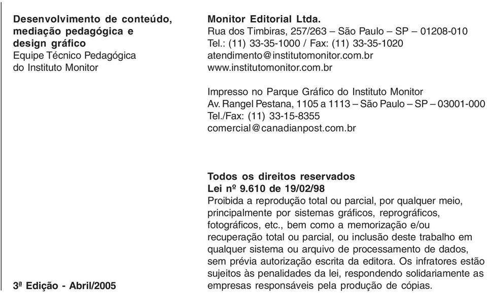 Rangel Pestana, 1105 a 1113 São Paulo SP 03001-000 Tel./Fax: (11) 33-15-8355 comercial@canadianpost.com.br 3ª Edição - Abril/2005 Todos os direitos reservados Lei nº 9.