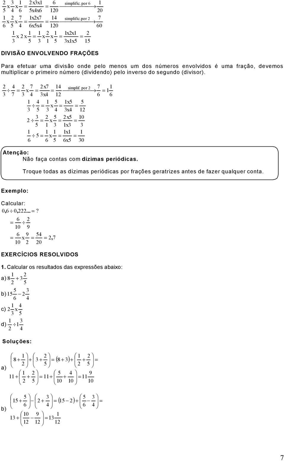 número (dividendo) pelo inverso do segundo (divisor). 4 7 x7 14 simplif.