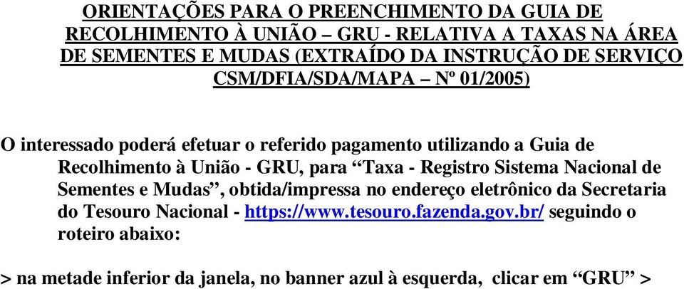 União - GRU, para Taxa - Registro Sistema Nacional de Sementes e Mudas, obtida/impressa no endereço eletrônico da Secretaria do Tesouro