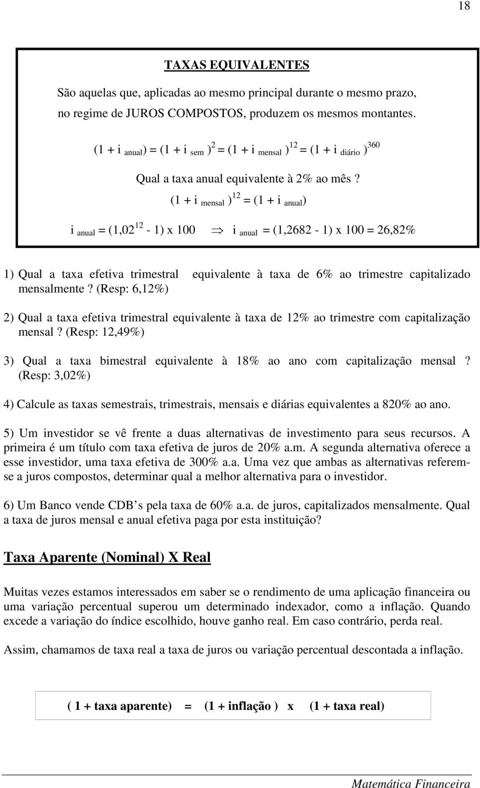 (1 + i mensal ) 12 = (1 + i anual ) i anual = (1,02 12-1) x 100 i anual = (1,2682-1) x 100 = 26,82% 1) Qual a taxa efetiva trimestral equivalente à taxa de 6% ao trimestre capitalizado mensalmente?