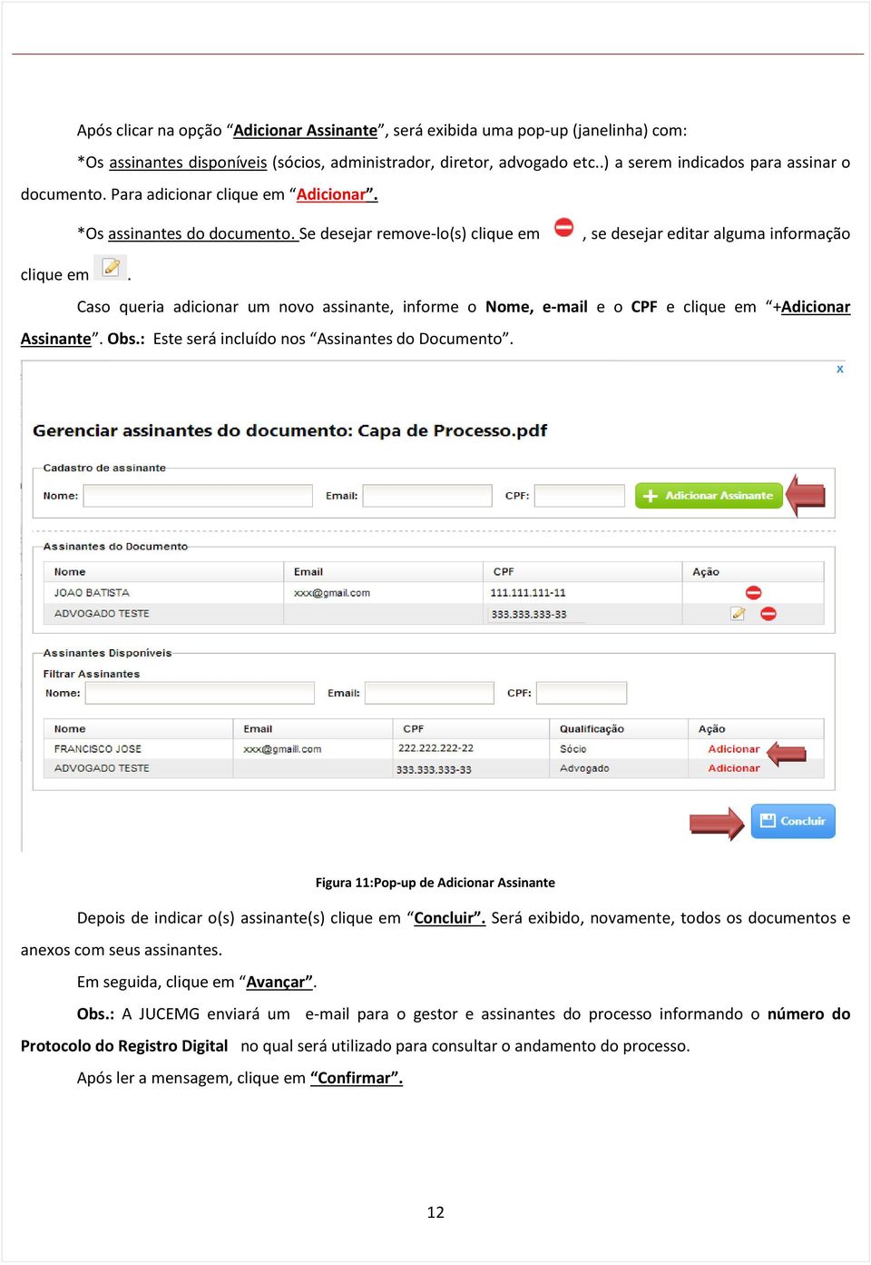 Caso queria adicionar um novo assinante, informe o Nome, e-mail e o CPF e clique em +Adicionar Assinante. Obs.: Este será incluído nos Assinantes do Documento.