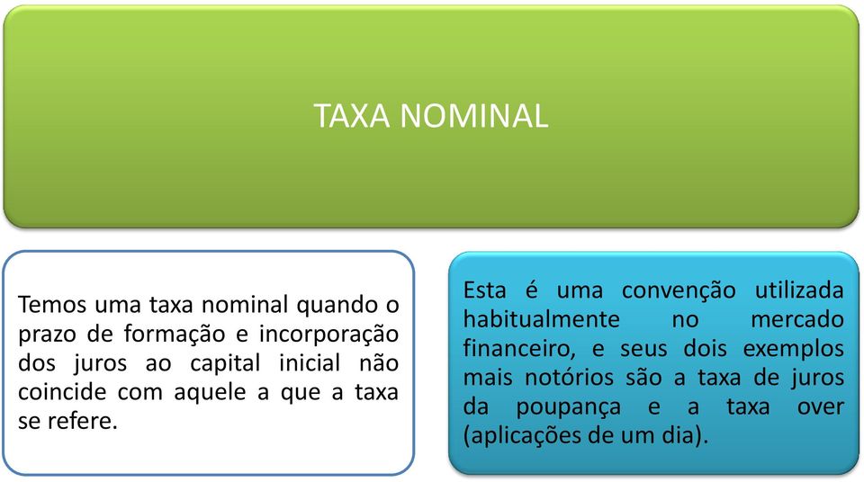 Esta é uma convenção utilizada habitualmente no mercado financeiro, e seus dois