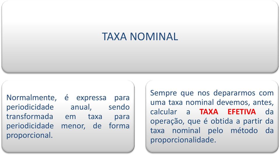 Sempre que nos depararmos com uma taxa nominal devemos, antes, calcular a