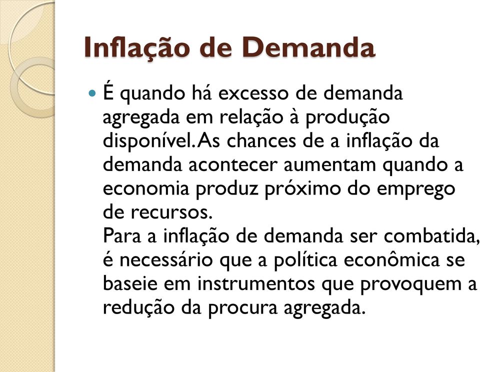 As chances de a inflação da demanda acontecer aumentam quando a economia produz próximo