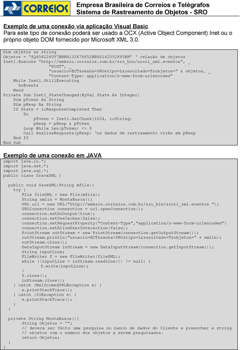 eventos", _ "POST", _ "usuario=ect&senha=sro&tipo=l&resultado=t&objetos=" & objetos, _ "Content-Type: application/x-www-form-urlencoded" While Inet1.