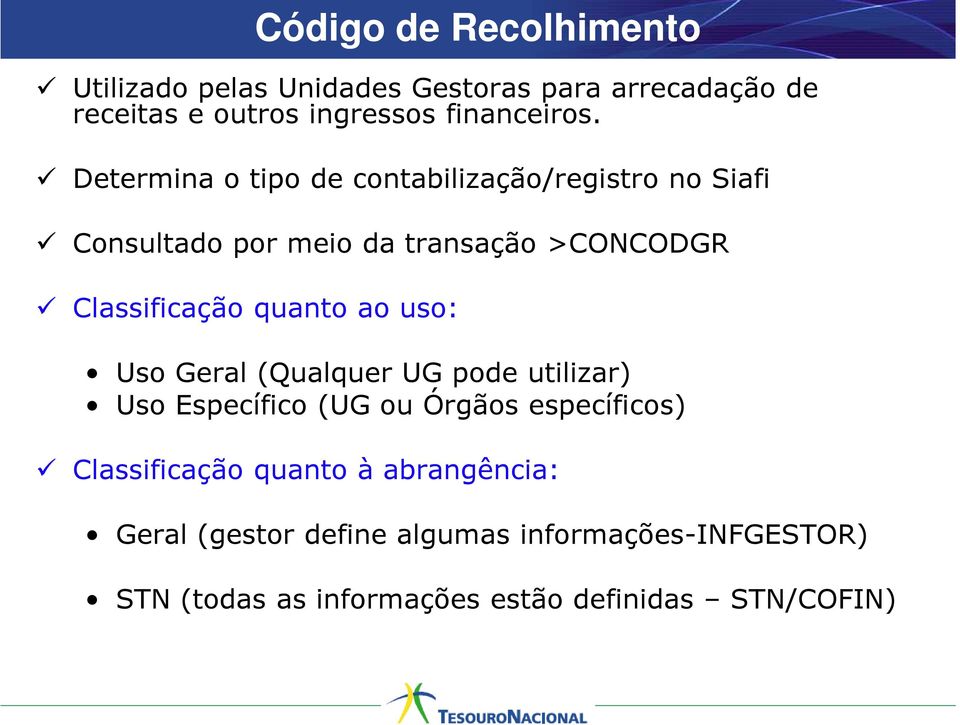 Determina o tipo de contabilização/registro no Siafi Consultado por meio da transação >CONCODGR Classificação