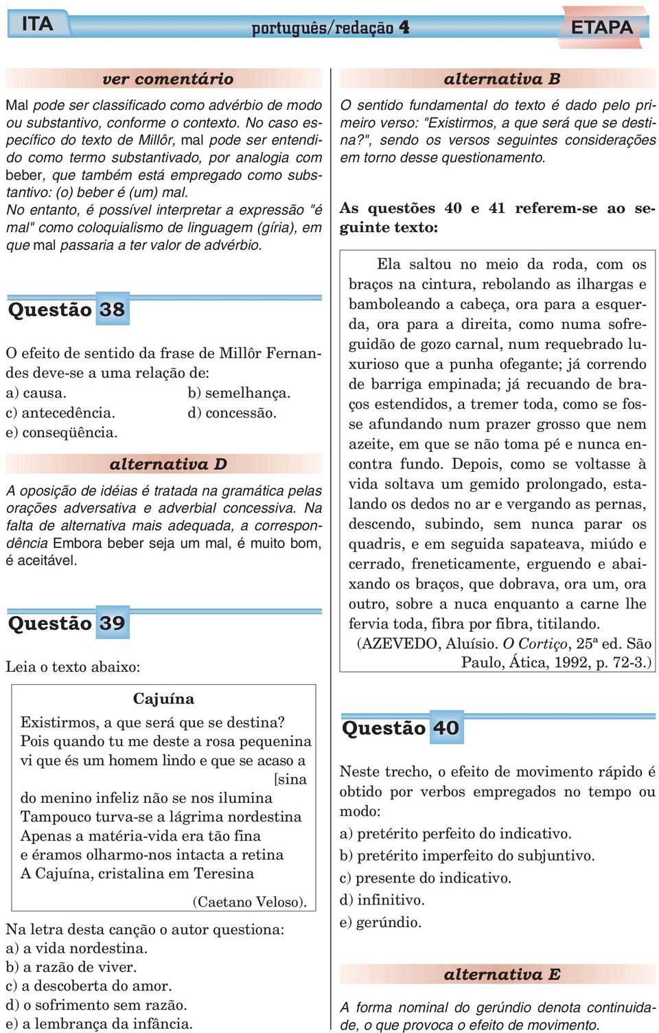 No entanto, é possível interpretar a expressão "é mal" como coloquialismo de linguagem (gíria), em que mal passaria a ter valor de advérbio.