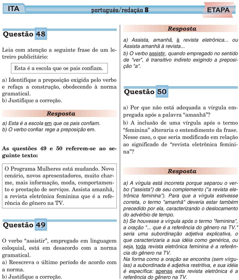 b) O verbo confiar rege a preposição em. As questões 49 e 50 referem-se ao seguinte texto: O Programa Mulheres está mudando.