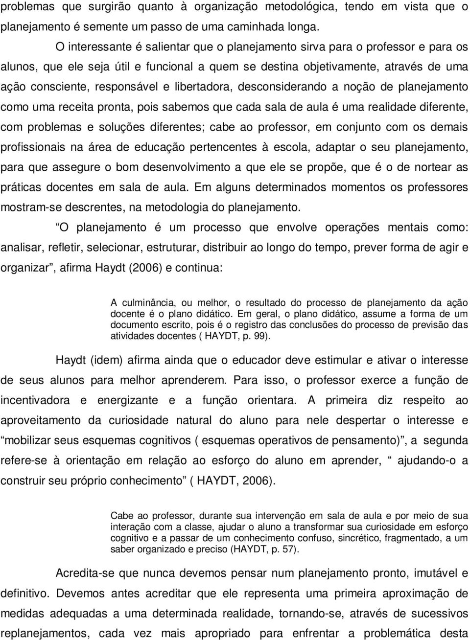 libertadora, desconsiderando a noção de planejamento como uma receita pronta, pois sabemos que cada sala de aula é uma realidade diferente, com problemas e soluções diferentes; cabe ao professor, em