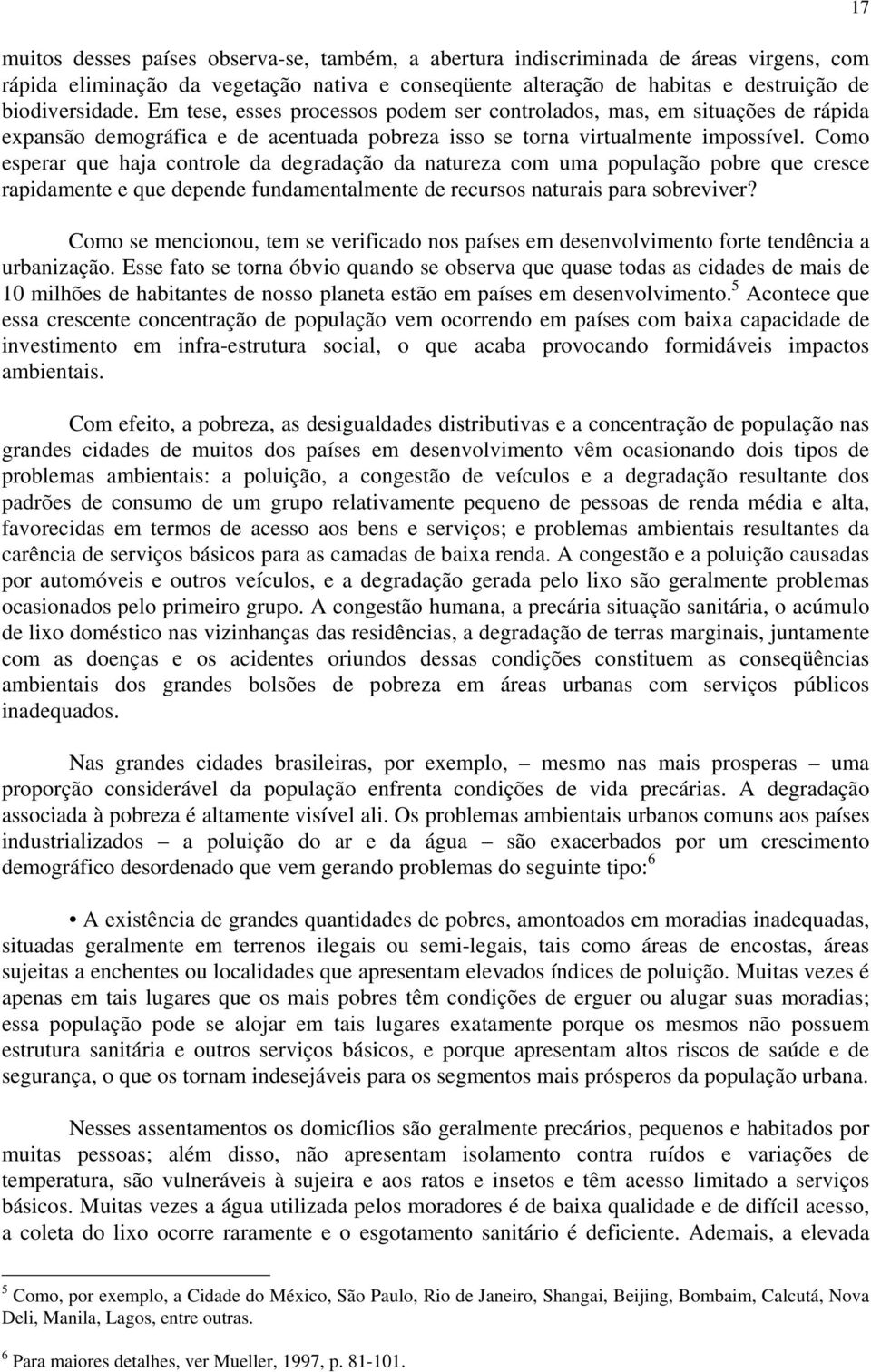 Como esperar que haja controle da degradação da natureza com uma população pobre que cresce rapidamente e que depende fundamentalmente de recursos naturais para sobreviver?