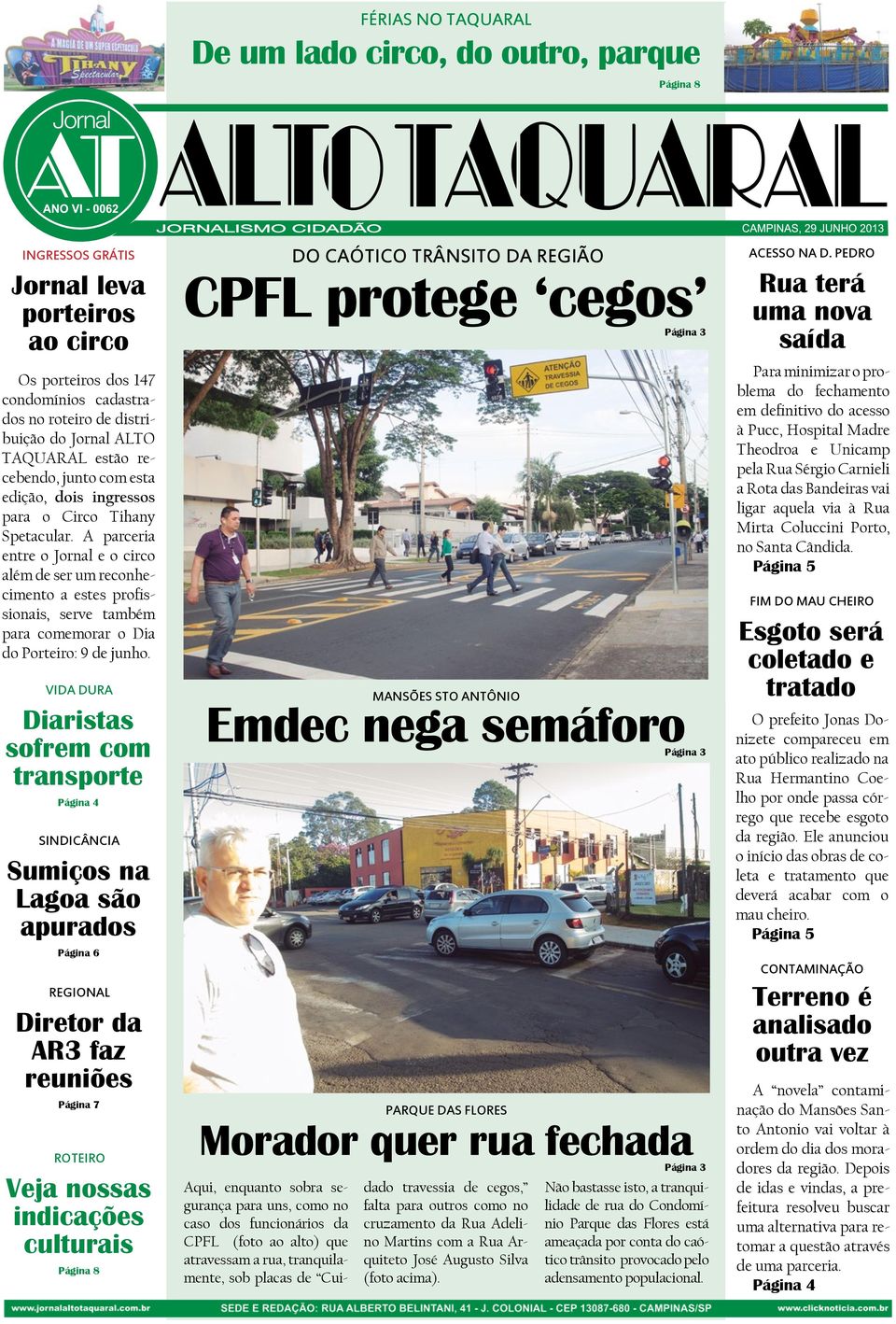 A parceria entre o Jornal e o circo além de ser um reconhecimento a estes profissionais, serve também para comemorar o Dia do Porteiro: 9 de junho.