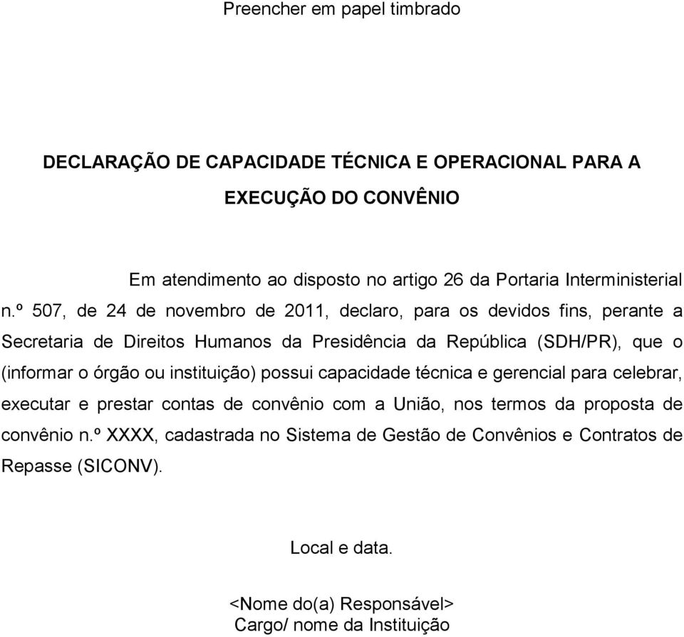 º 507, de 24 de novembro de 2011, declaro, para os devidos fins, perante a Secretaria de Direitos Humanos da Presidência da República (SDH/PR),