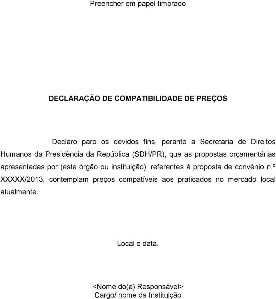 propostas orçamentárias apresentadas por (este órgão ou instituição), referentes à proposta de