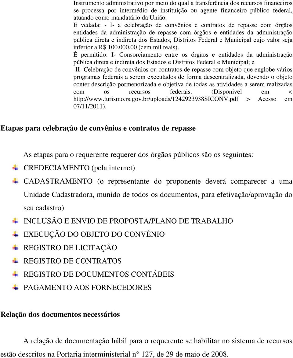 Distritos Federal e Municipal cujo valor seja inferior a R$ 100.000,00 (cem mil reais).