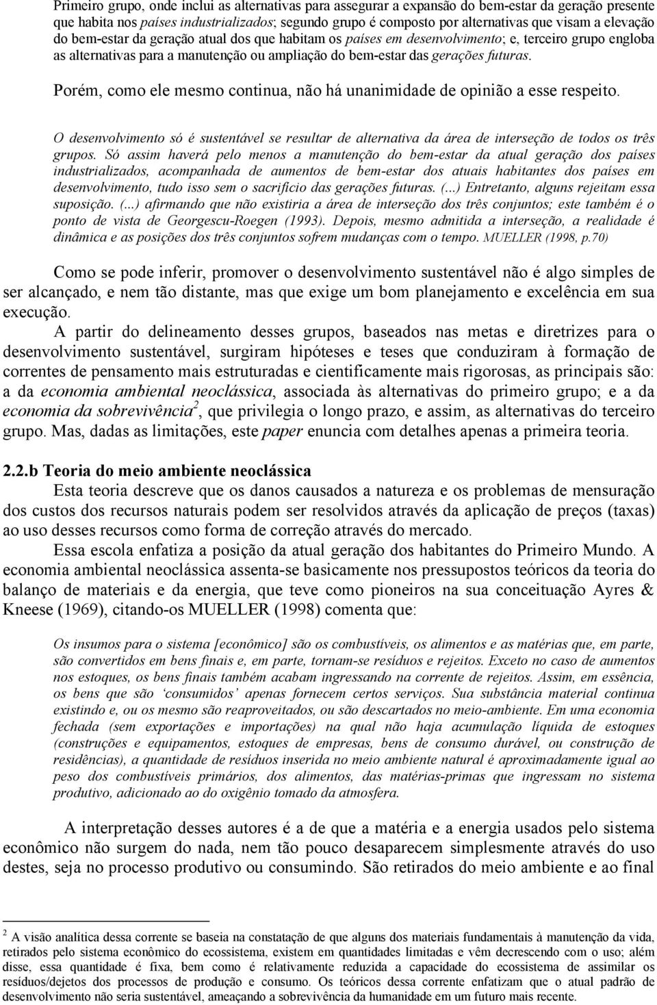 Porém, como ele mesmo continua, não há unanimidade de opinião a esse respeito. O desenvolvimento só é sustentável se resultar de alternativa da área de interseção de todos os três grupos.